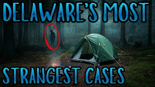 Delaware's Strangest Vanishings | Unsolved Disappearances