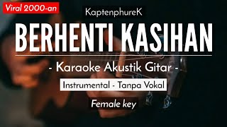 Berhenti Kasihan - KaptenphureK (Karaoke Akustik | Female Key)