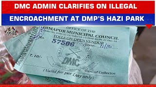 DMC ADMINISTRATOR CLARIFIES ON ILLEGAL ENCROACHMENT AT DMP’S HAZI PARK