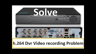 How to solve h 264 dvr recording problem  h 264 dvr not recording video   technicalth1nk