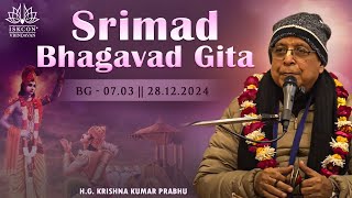 H.G. Krishna Kumar Prabhu || BG -7.3 || 28.12.2024