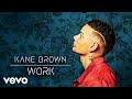 Kane Brown - Work (Audio)
