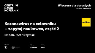 Koronawirus na celowniku - zapytaj naukowca, część 2 | Wieczory dla dorosłych online