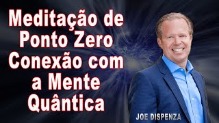 MEDITAÇÃO DR. JOE DISPENZA I para sintonizar em NOVOS POTENCIAIS e energias (Ponto Zero) #meditação