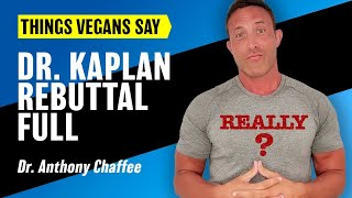 Things Vegans Say: Dr Kaplan Rebuttal Full