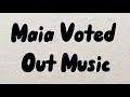 Maia Voted Out Music