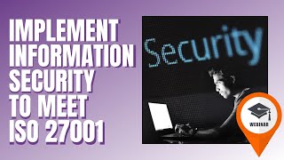 How to Implement Information Security to Meet ISO 27001