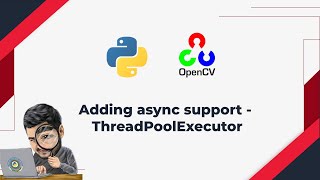 11. Concurrency problems with Python OpenCV - ThreadPoolExecutor