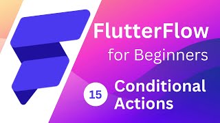 FlutterFlow for Beginners #15 - Conditional Action