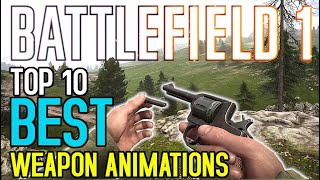 Top 10 BEST Weapon Animations in BATTLEFIELD 1