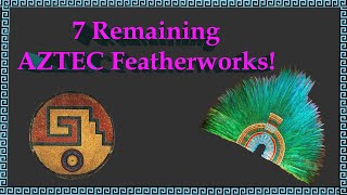 7 Remaining Aztec Featherworks