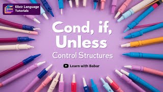 Elixir programming tutorial: Cond, If, Unless Control Structures