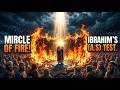 Prophet Ibrahim A S — “The Fire Refused to Burn Him”