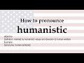 How to pronounce 'humanistic' + meaning