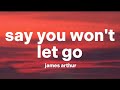 Say You Won't Let Go - James Arthur (Lyrics)