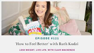 #121 - How to feel better with Ruth Kudzi