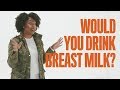 Workin' Moms Ask: Would you drink breast milk?