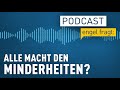 Streit um Identität - alle Macht den Minderheiten? | podcast | engel fragt