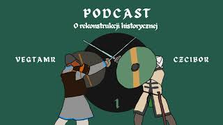 Podcast o rekonstrukcji historycznej #1: definicja rekonstrukcji (reupload)