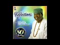 Evang Prof Ebenezer Obey -  Reflections pt.3 (Official Audio)