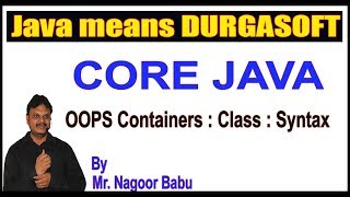 Java Tutorials|| OOPS Containers: Class : Syntax || by Nagoor Babu
