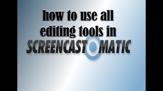 HOW TO USE ALL THE EDITING TOOLS IN SCREENCAST-O-MATIC!!
