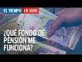 ¿Cómo saber cuál es el fondo de pensiones que más me conviene? | Consultorio Jurídico