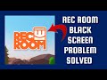 How To Solve Rec Room App Black Screen Problem|| Rsha26 Solutions