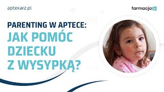 Parenting w aptece - najczęstsze dolegliwości u dzieci: wysypka