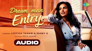 Dream Mein Entry (Audio) | Jyotica Tangri | Priya Anand | Parry G | Gourov D | Latest Songs 2021
