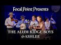 Focal Point Presents   Alum Ridge Boys & Ashlee November 11 2023