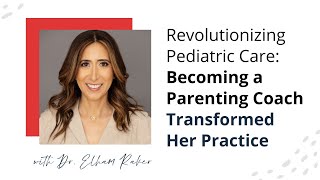 Revolutionizing Pediatric Care: Becoming a Parenting Coach Transformed Her Practice