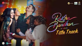 Raksha Bandhan (Title Track) - Lyrical | Akshay Kumar, Bhumi P | Shreya Ghoshal, Himesh R, Irshad K