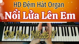 Hướng Dẫn Đệm Hát Organ - Nổi Lửa Lên Em - Cách Hướng Dẫn Học Dễ Nhất - Ai Cũng Học Được.