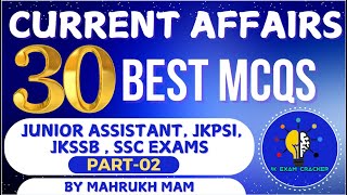 CURRENT AFFAIRS II BEST 30 MCQS II PART-02 II HIGH CURT, JKPSI, JKSSB EXAMS II BY MAHRUKH MAM