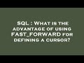 SQL : What is the advantage of using FAST_FORWARD for defining a cursor?