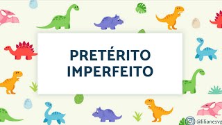 PRETÉRITO IMPERFEITO - EXPLICAÇÃO PARA O 4º ANO