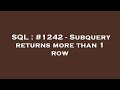 SQL : #1242 - Subquery returns more than 1 row