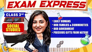 Early Humans, Our Families \u0026 Communities, Our Government || Class 3, Social Studies || Exam Express