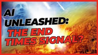 AI Unleashed: The End Times Signal?