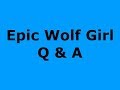 Epic wolf girl Q & A