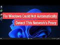 Fix Windows Could Not Automatically Detect This Network’s Proxy Settings In Windows 11/10
