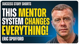 Mentors Will Change Everything | Eric Spofford - CEO of Spofford Enterprises