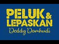 DEDDY DAMHUDI - PELUK DAN LEPASKAN - lirik