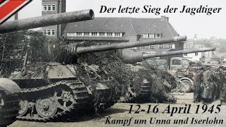 Der letzte Sieg der Jagdtiger - Kampf um Unna und Iserlohn 12-16.April 1945 - Dokumentation