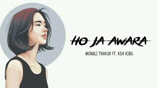 (Lyrics) Ho ja awara - Monali Thakur Ft. Ash King