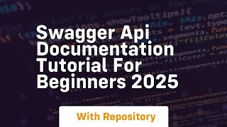 Swagger api documentation tutorial for beginners 2025