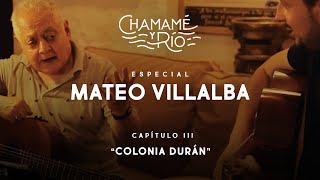 COLONIA DURÁN “CAPITULO III” | SERIE MATEO VILLALBA | ESPECIAL CHAMAME Y RÍO