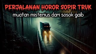 Perjalanan Horor‼️ Sopir Truk Membawa Muatan Misterius - Cerita Horor - Cerita Misteri