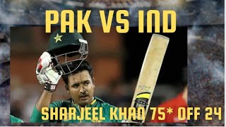 Pak Vs Ind Sharjeel Khan 75*off 24 full batting